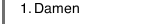 1. Damen